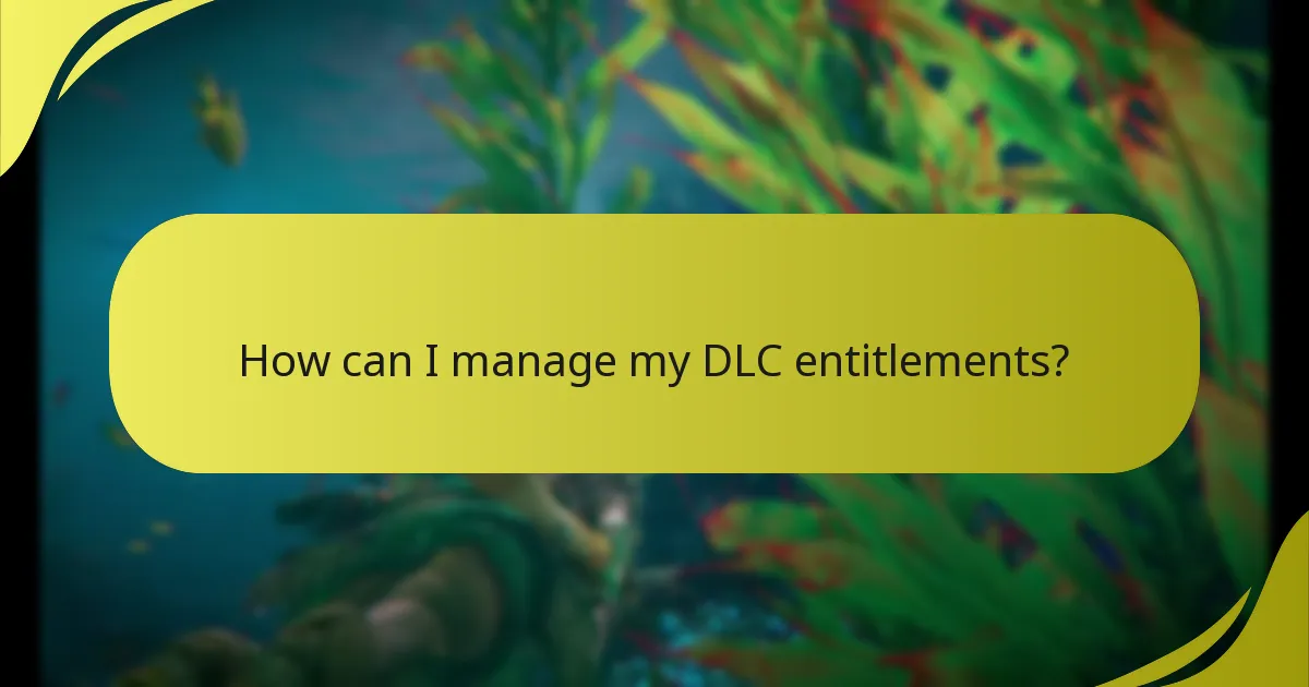 How can I manage my DLC entitlements?