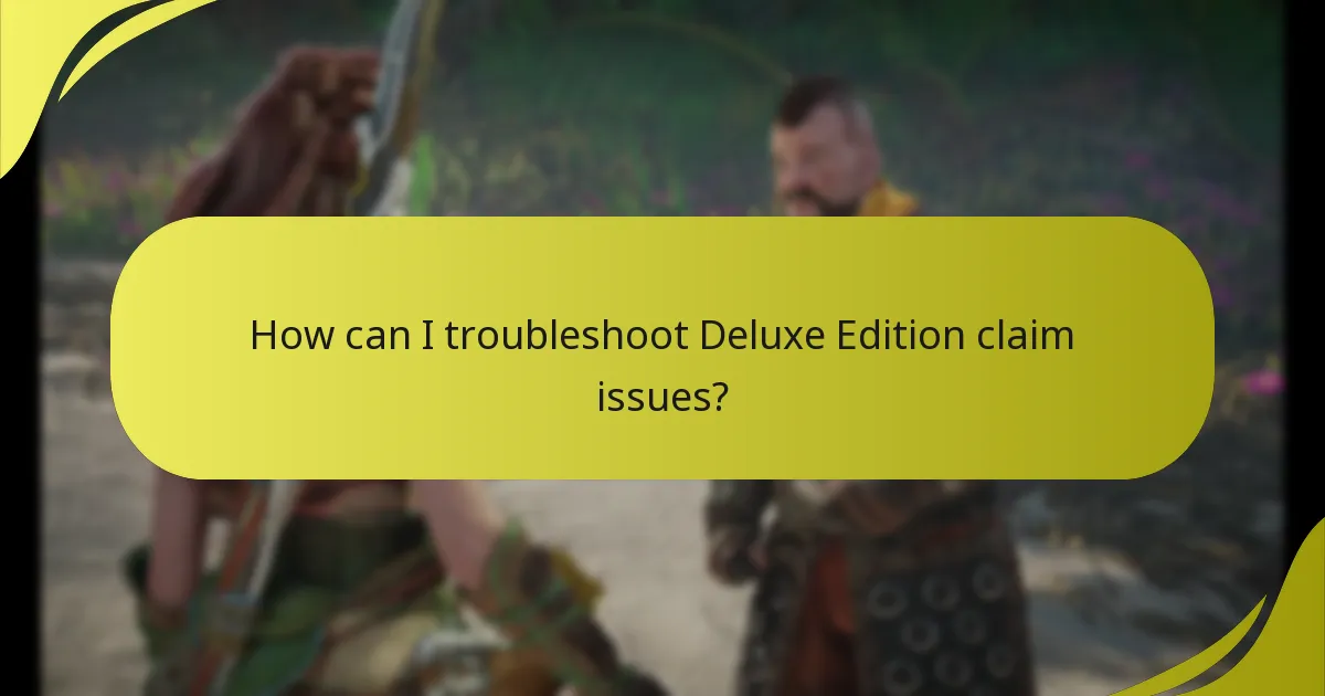 How can I troubleshoot Deluxe Edition claim issues?