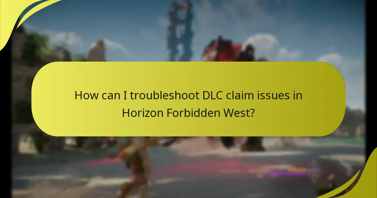 How can I troubleshoot DLC claim issues in Horizon Forbidden West?