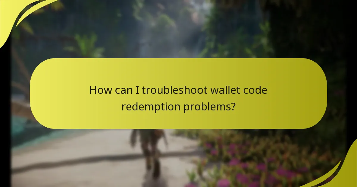 How can I troubleshoot wallet code redemption problems?