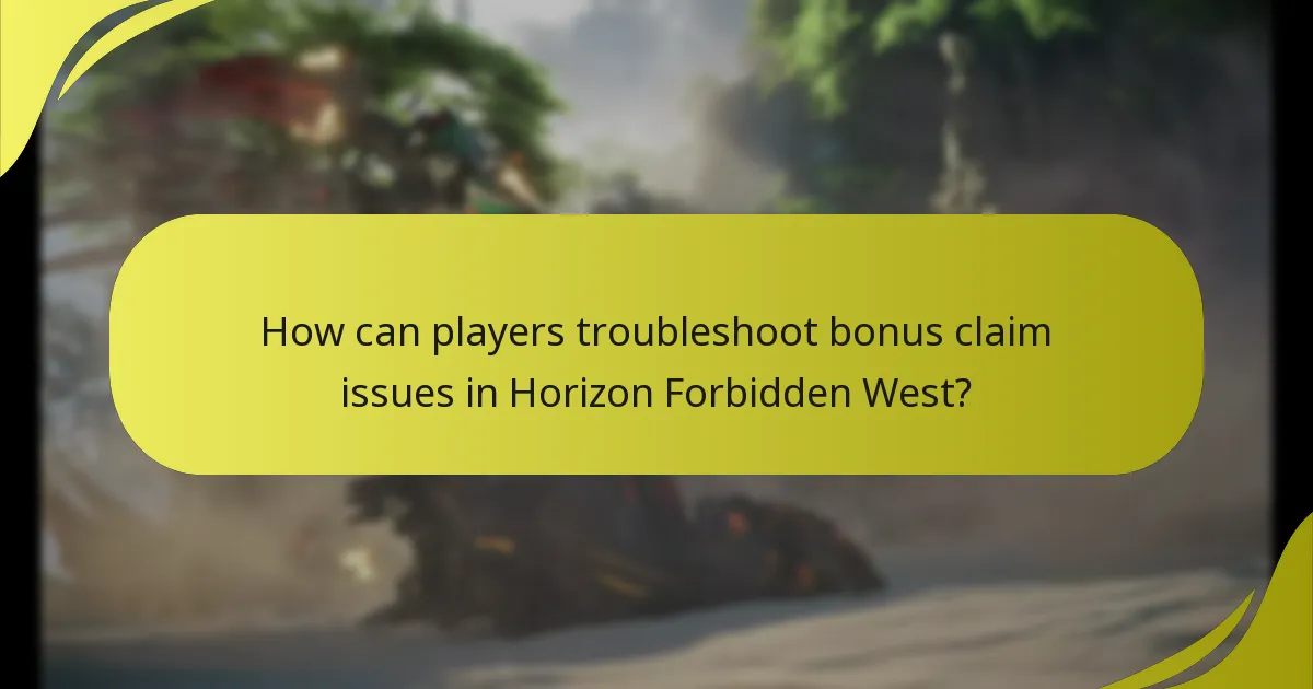 How can players troubleshoot bonus claim issues in Horizon Forbidden West?