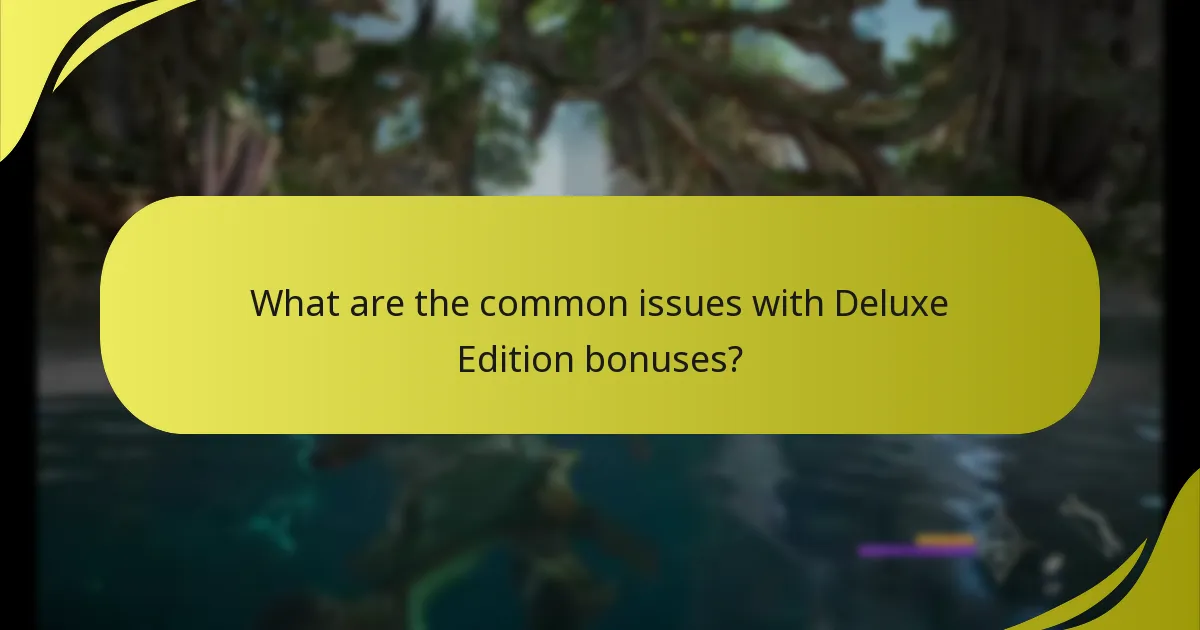 What are the common issues with Deluxe Edition bonuses?