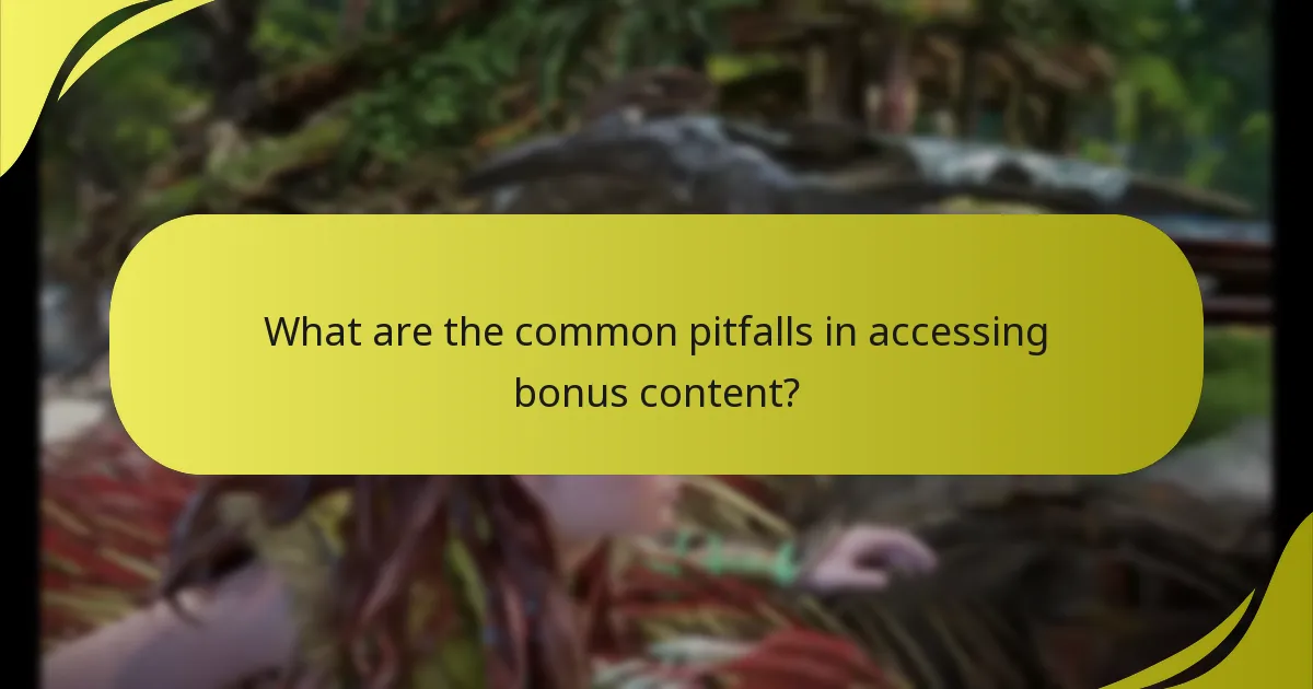 What are the common pitfalls in accessing bonus content?