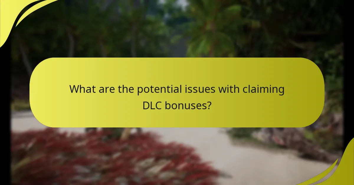 What are the potential issues with claiming DLC bonuses?