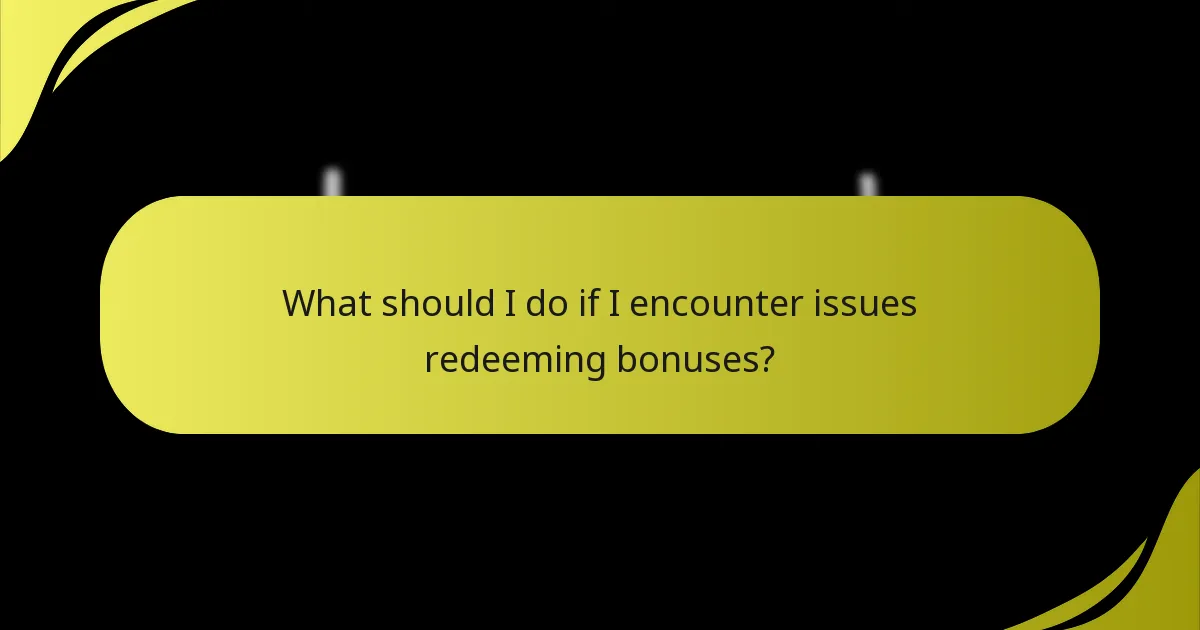 What should I do if I encounter issues redeeming bonuses?