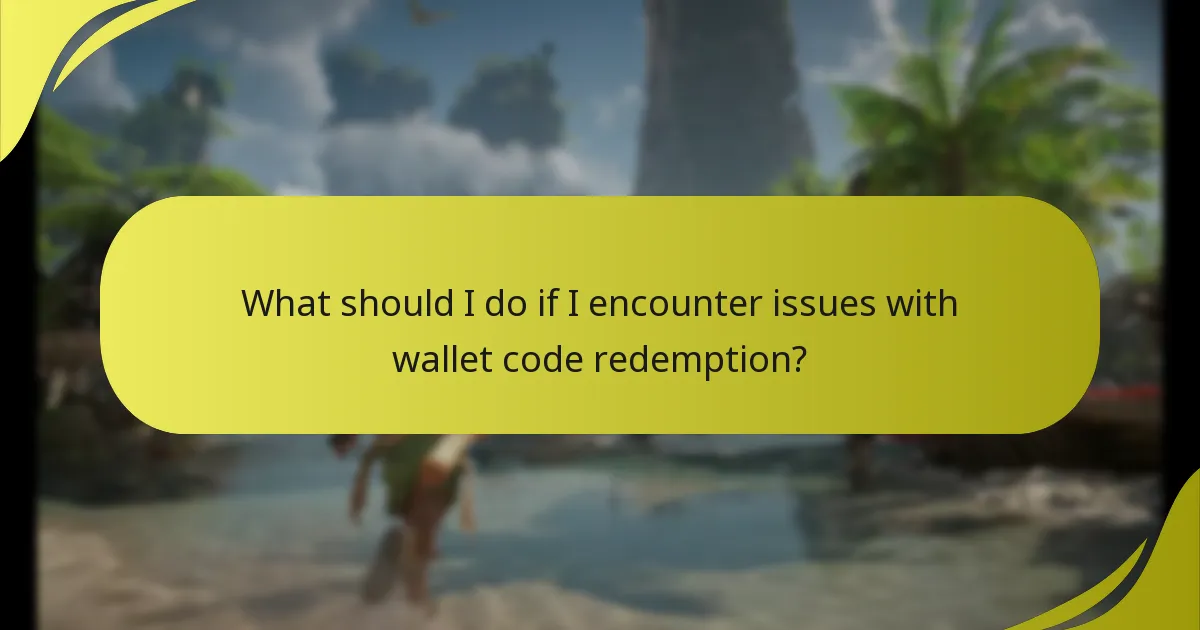 What should I do if I encounter issues with wallet code redemption?