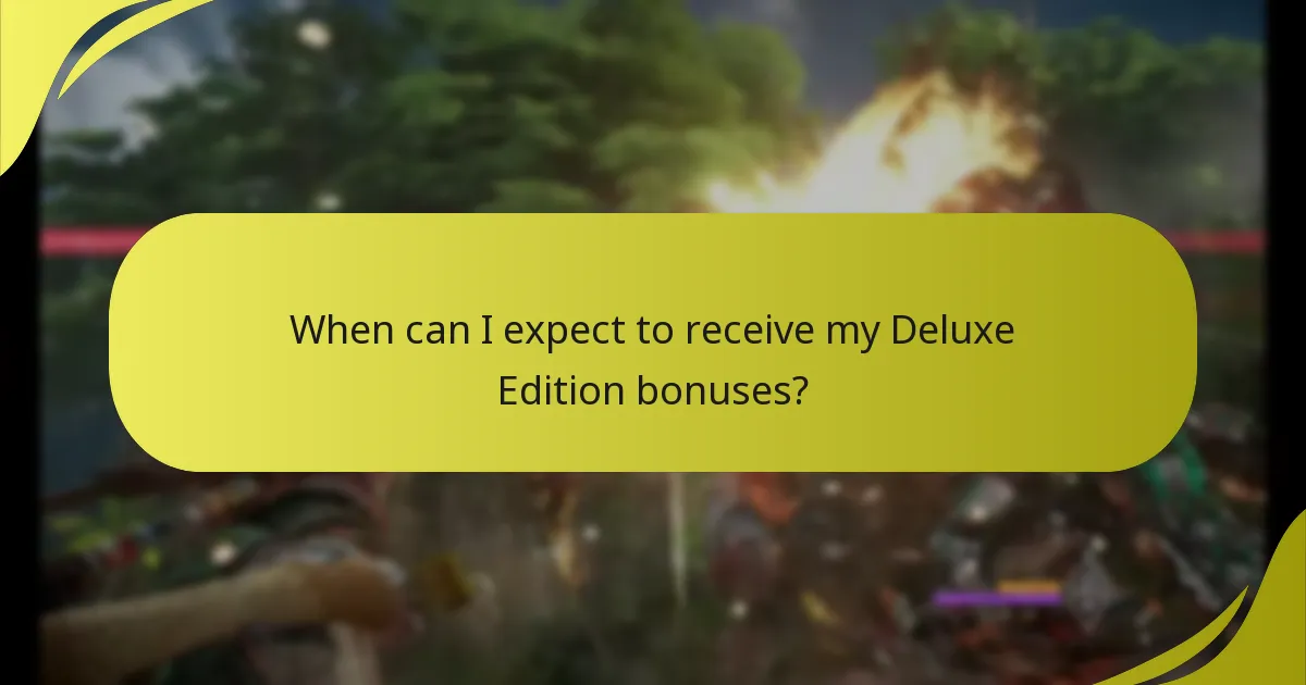 When can I expect to receive my Deluxe Edition bonuses?